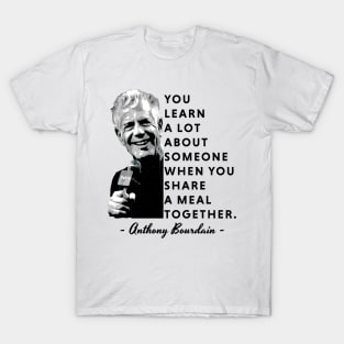 Quotes - Anthony Bourdain T-Shirt